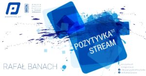 Grafika wpisu Pozytyvka’st Stream – Rafał Banach