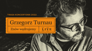 Grafika wpisu „Miej Czas na Koncerty” – Grzegorz Turnau „Znów wędrujemy LIVE”