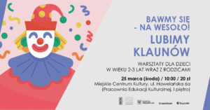 Grafika wpisu Bawmy się – na wesoło! Lubimy klaunów – warsztaty dla dzieci i rodziców